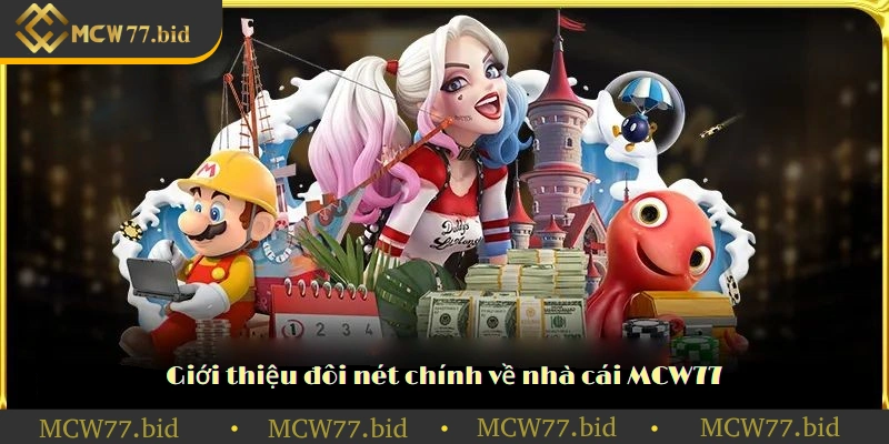 Giới thiệu đôi nét chính về nhà cái MCW77