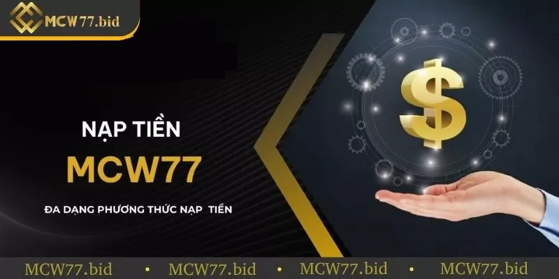 Một số lưu ý quan trọng khi nạp tiền tại sân chơi MCW77